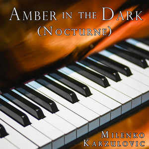 Amber in the dark - Nocturne by Milenko Karzulovic