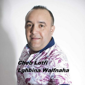 Cheb Lotfi - Lghbina Walfnaha