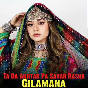 Gilamana - Ta Da Akhtar Pa Sahar Rasha