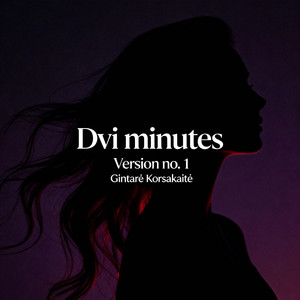 Gintarė Korsakaitė - Dvi Minutes (Version No. 1)