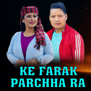 Jhalak Sangeetam - KE FARAK PARCHHA RA