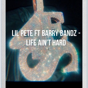 Who say Life aint hard by Barry Bandz, Lil Pete