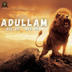LionofGod Miracle - ADULLAM (Aye oh Aye oh)