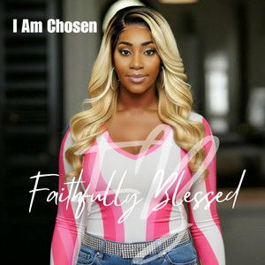 Faithfully Blessed - I Am Chosen