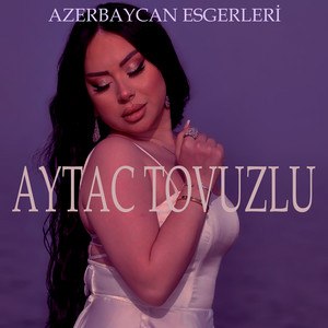 Aytac Tovuzlu - Azerbaycan Esgerleri