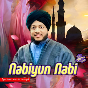 Syed Imran Mustafa Hussayni - Nabiyun Nabi