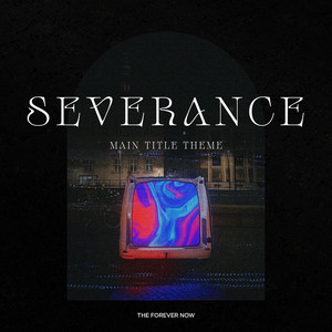 Severance Main Title Theme by The Forever Now