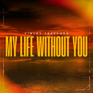 My Life Without You by FinTraf