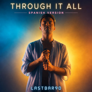 THROUGH IT ALL - SPANISH VERSION by lastbar90
