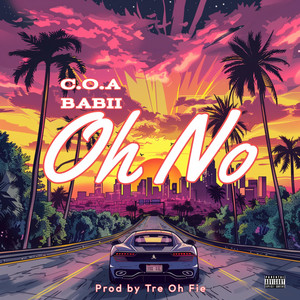 Oh No by C.O.A BaBii, Tre Oh Fie
