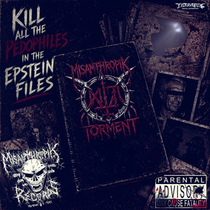 KILL ALL THE PEDOPHILES IN THE EPSTEIN FILES by Misanthropik Torment