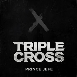 Triple Cross by Prince Jefe