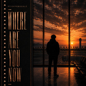 Stickyknucklz — Where Are You Now (2026)