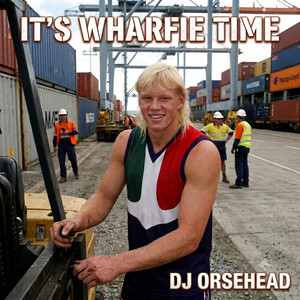 Its Wharfie Time by DJ Orsehead
