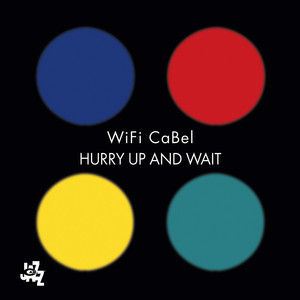 Hurry Up And Wait — WiFi CaBel