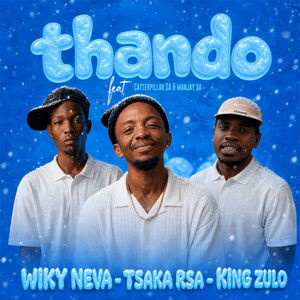 Thando by Wiky Neva, Tsaka RSA, King Zulo, Man Jay SA, Catterpillar SA