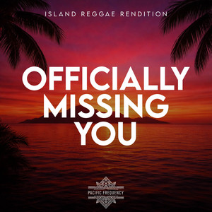 Officially Missing You (Island Reggae Rendition) by Pacific Frequency