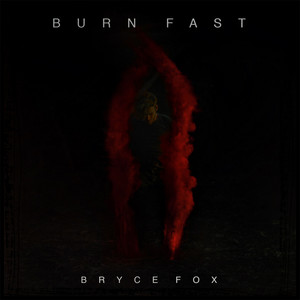Burn Fast by Bryce Fox