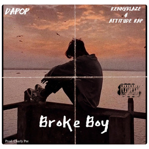 Broke Boy by Dapop, KennyBlaze, Attitude Rap