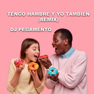 Dj Pegamento - Tengo Hambre y Yo También (Remix)