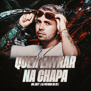 QUER ENTRAR NA CHAPA