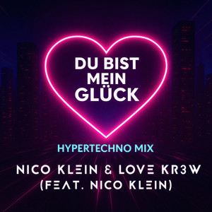 Du bist mein Glück - Hypertechno Mix by Nico Klein, Love Kr3w, nicoklein666
