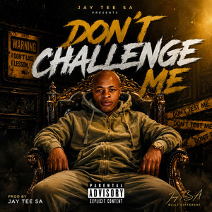 DONT CHALLENGE by Jay Tee