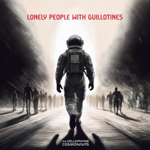 Lonely People With Guillotines by The Cellophane Cosmonauts, Bob Kamper