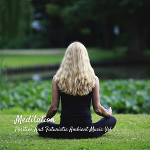 Meditation: Positive And Futuristic Ambient Music Vol. 1 album