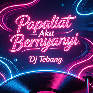 Papaliat Aku Bernyanyi by DJ TEBANG