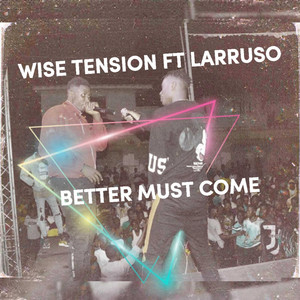 Wise Tension - Better Must Come (feat. Larruso)