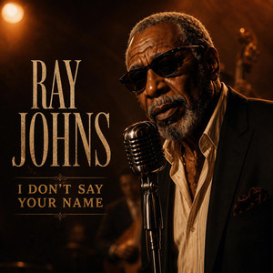 I Don’t Say Your Name by RAY JOHNS