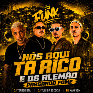 Nós Aqui Tá Rico e os Alemão Passando Fome