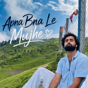 apna bna le mujhe by Nacid