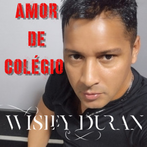 WISLEY DURAN - Amor de Colégio