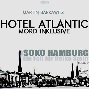 Hotel Atlantic - Mord inklusive - SoKo Hamburg - Ein Fall für Heike Stein 7 (Ungekürzt)