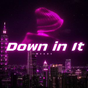 Down in It — Mzade