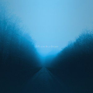 i left you in a dream by Eternal Bleu