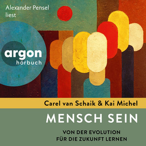 Mensch sein [Von der Evolution für die Zukunft lernen (Ungekürzte Lesung)]