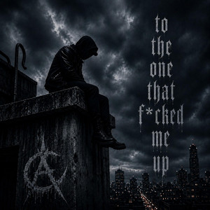 To The One That Fucked Me Up by Cold Aurelia
