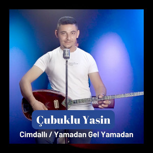 Çubuklu Yasin - Cimdallı / Yamadan Gel Yamadan