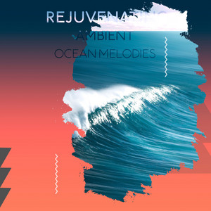 Rejuvenating Ambient Ocean Melodies album