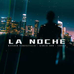 LA NOCHE by Wonder ElBonitillo, Loont, Karlo SDM, Bonitillo$Music
