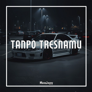 Tanpo Tresnamu by MassJayyy