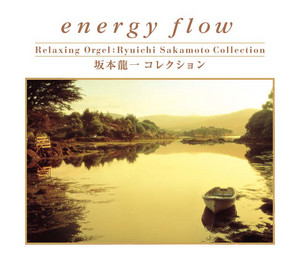 energy flow～坂本龍一コレクション - Album by Relaxing Orgel | Spotify