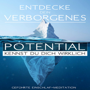 Entdecke Dein verborgenes Potential - Kennst Du Dich wirklich? (geführte Einschlaf-Meditation)