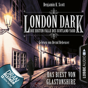 London Dark, Folge 5: Das Biest von Glastonshire [Die ersten Fälle des Scotland Yard (Ungekürzt)]