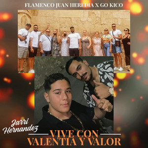 Flamenco Juan Heredia, Jarri Hernandez & Go Kico - Vive Con Valentía y Valor