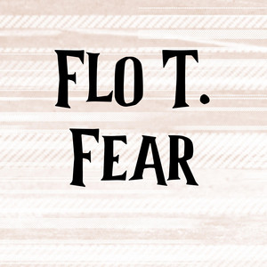 Fear by Flo T.