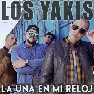Los Yakis - La Una En Mi Reloj